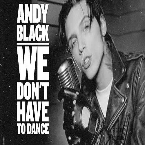 دانلود آهنگ جدید Andy Black بنام We Don’t Have To Dance